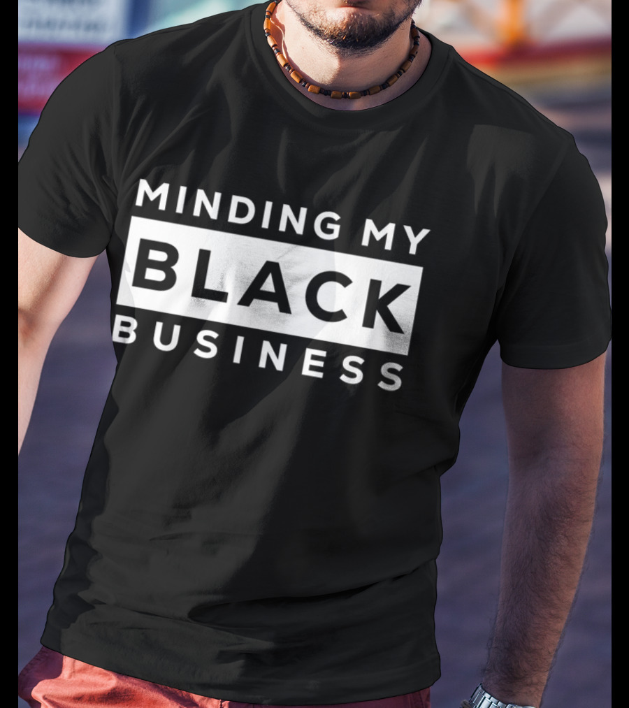 Minding My Black Business Empowerment Phrase T-Shirt