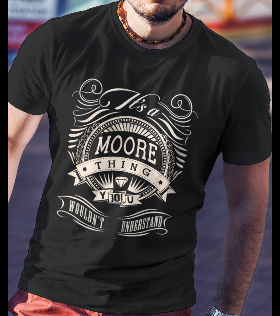 It's A Moore Thing You Wouldn't Understand T-Shirt