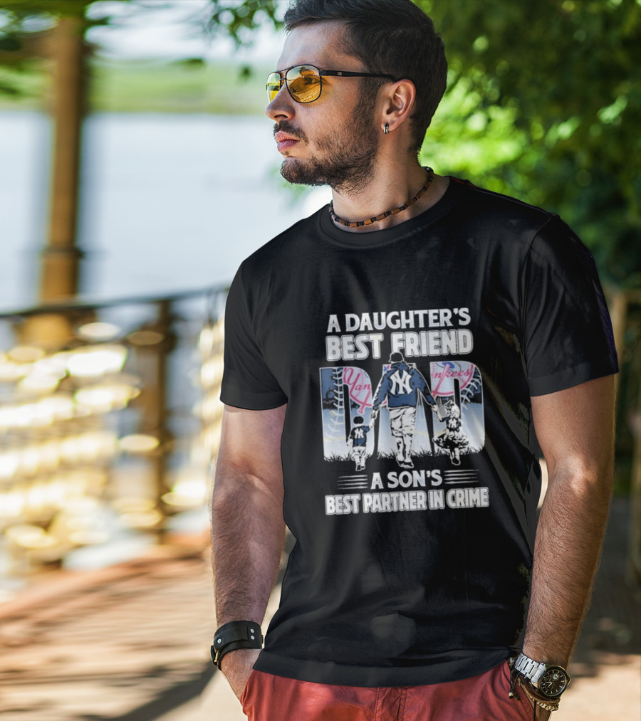 A Daughter's Best Friend Dad A Son's Best Partner In Crime Yankees T-Shirt