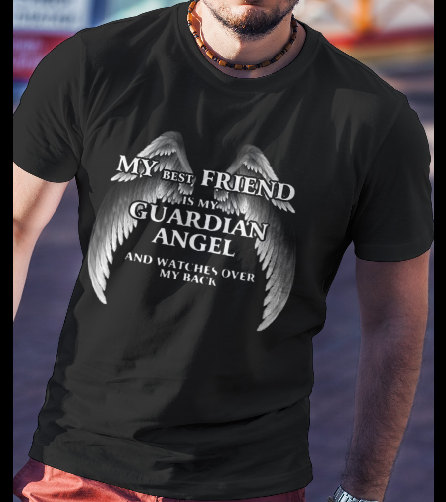 My Best Friend Is My Guardian Angel And Es Over My Back T-Shirt