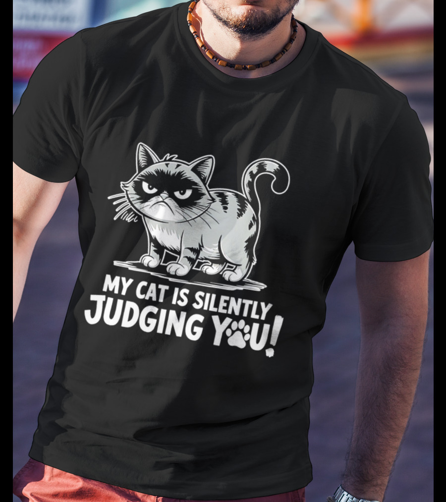 My Cat Is Silently Judging You Grumpy Graphic With Text T-Shirt