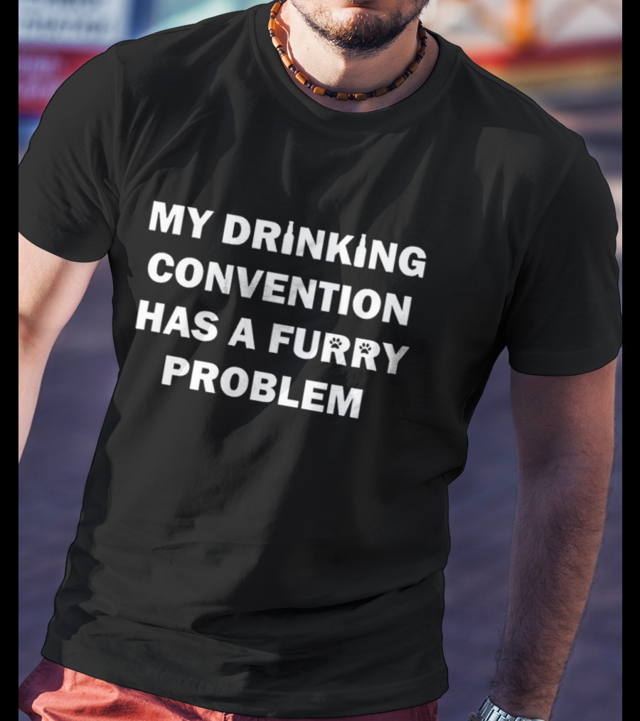 My Drinking Convention Has A Furry Problem Text With Bottle And Paw Print Letters T-Shirt