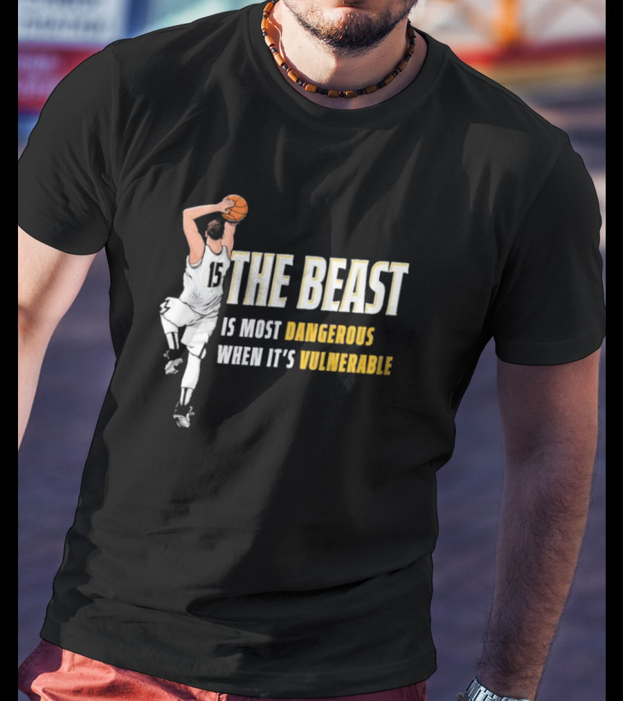 The Beast Is Most Dangerous When It’s Vulnerable Nikola Jokic Denver Nuggets T-Shirt