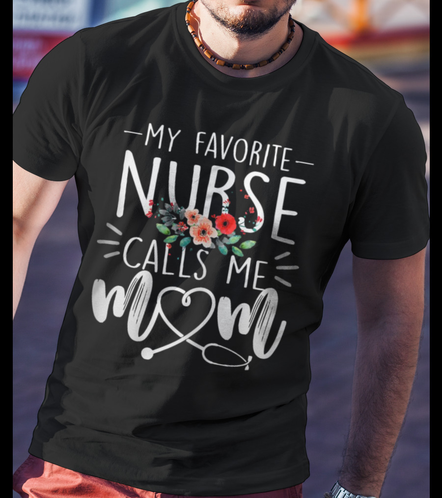 My Favorite Nurse Calls Me Mom Stethoscope Floral Design T-Shirt