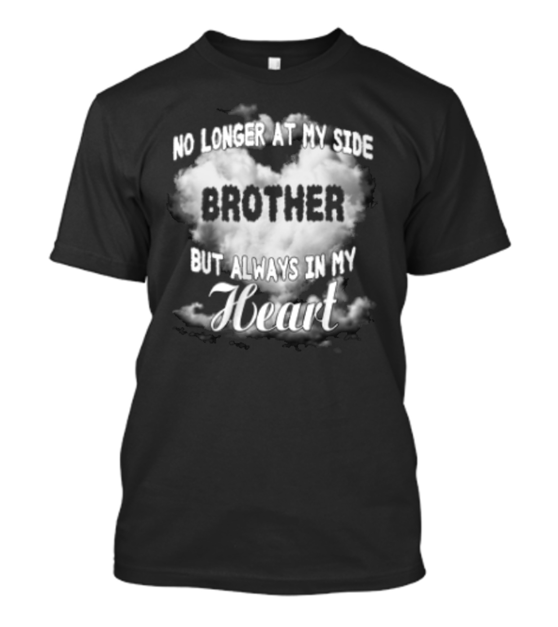 No Longer At My Side Brother But Always In My Heart Cloud Text T-Shirt
