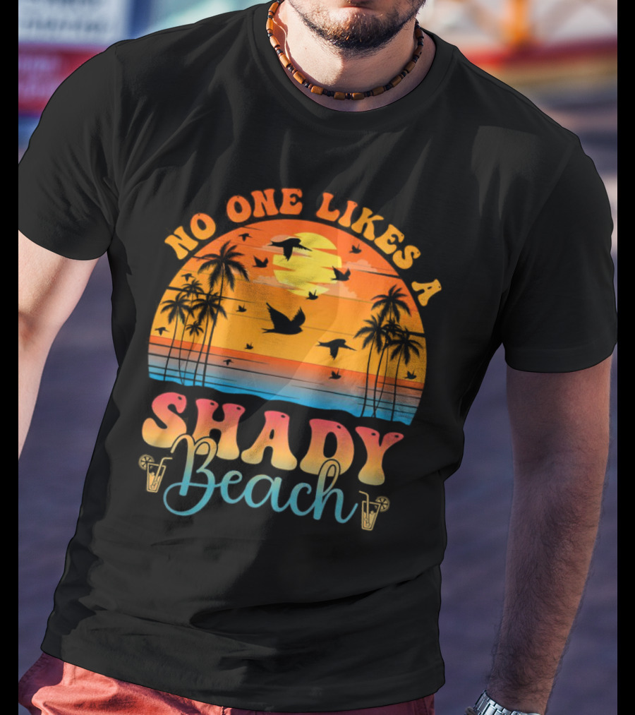 No One Likes A Shady Beach Sunset Palm Trees And Birds T-Shirt