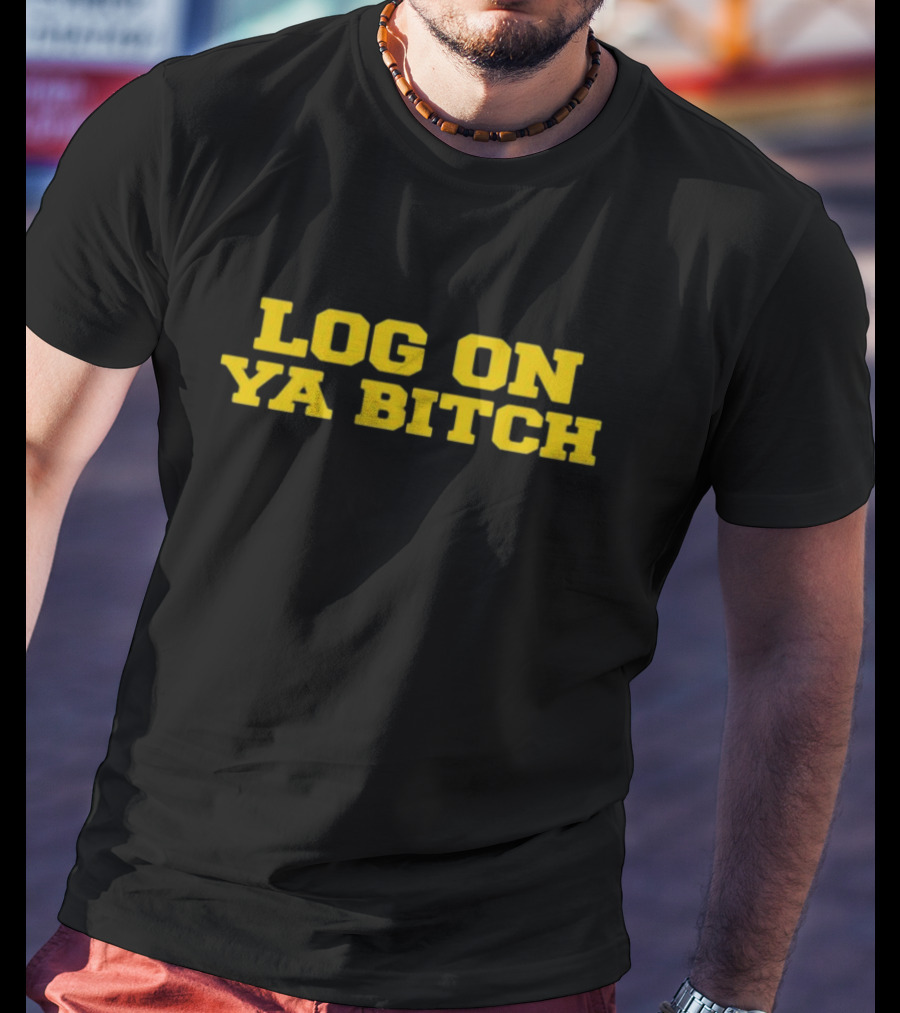 Log On Ya Bitch Yellow Text Bold Statement T-Shirt