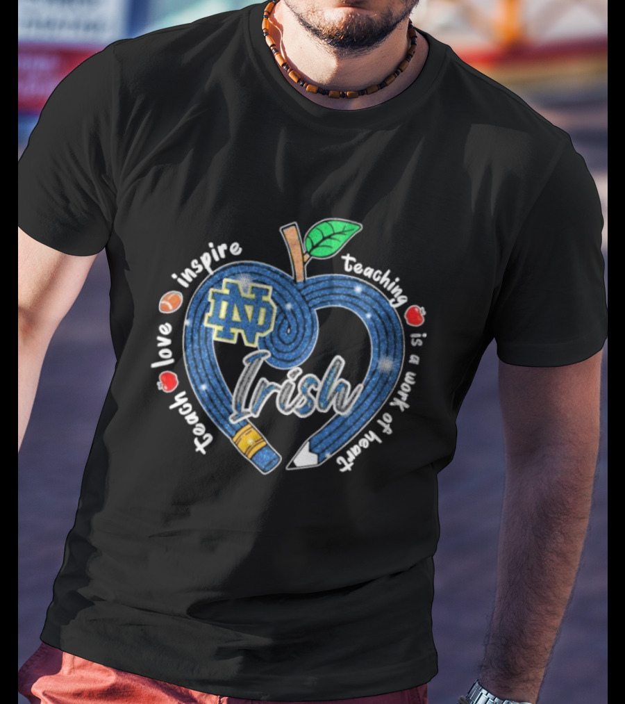 Notre Dame Fighting Irish Love Teach Inspire Teaching Is A Work Of Heart Apple T-Shirt