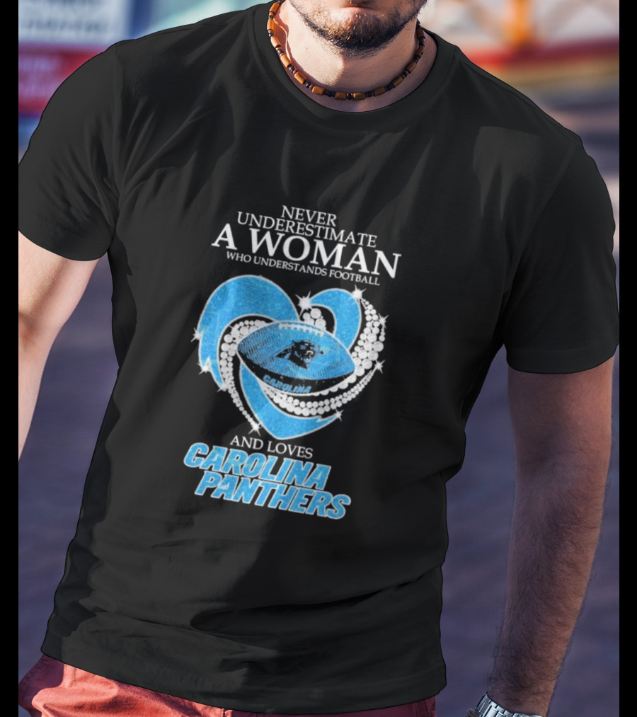 Never Underestimate A Woman Who Understands Football And Loves Carolina Panthers T-Shirt