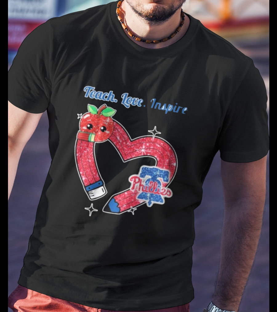 Philadelphia Phillies Teach Love Inspire Heart Pencil Apple T-Shirt