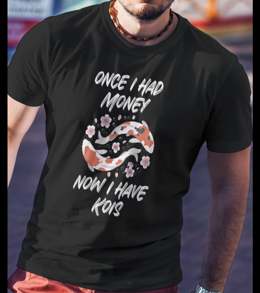 Once I Had Money Now I Have Koi Fish Blossoms T-Shirt