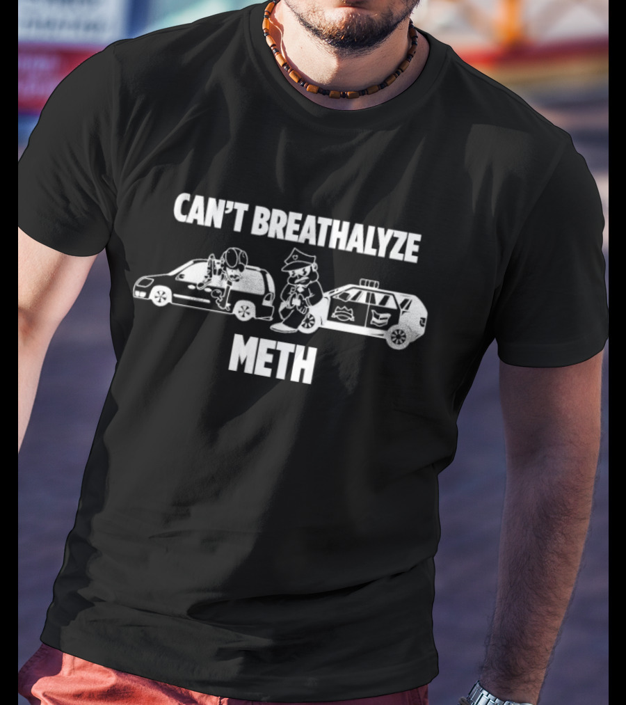 Can't Breathalyze Meth Police Car Theme T-Shirt