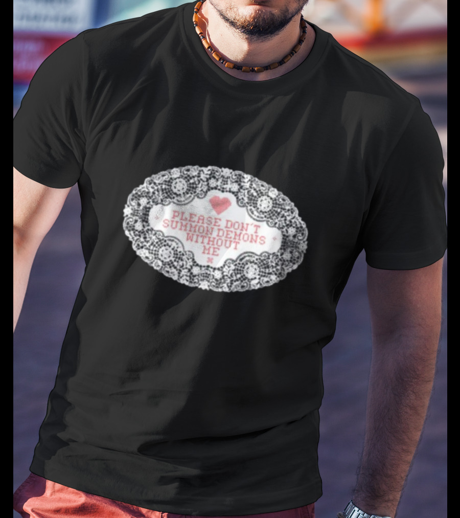 Please Don't Summon Demons Without Me Heart Lace Style T-Shirt