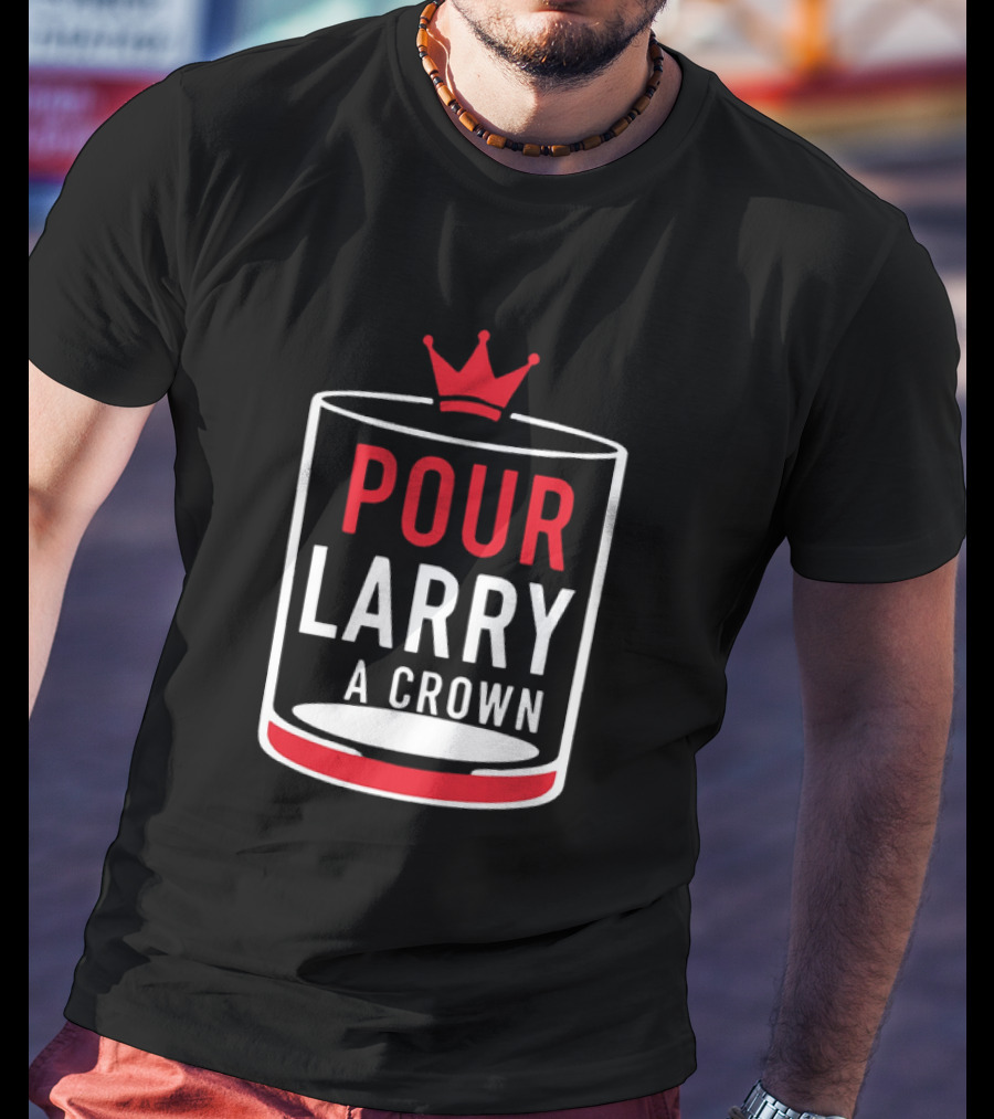 Pour Larry A Crown Whiskey Glass With Red Crown Icon T-Shirt