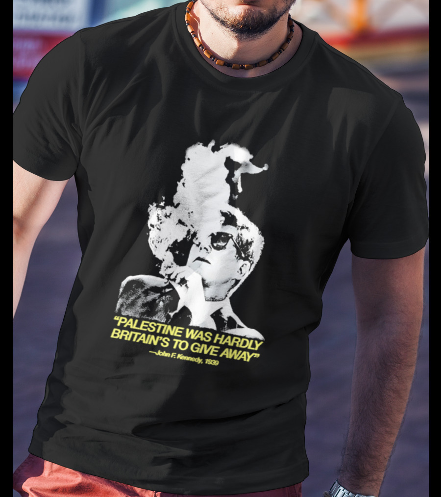 Palestine Was Hardly Britain’s To Give Away John F. Kennedy Smoke Vintage Style T-Shirt