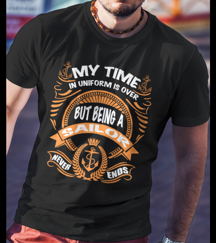 RNZ My Time In Uniform Is Over But Being A Sailor Never Ends T-Shirt