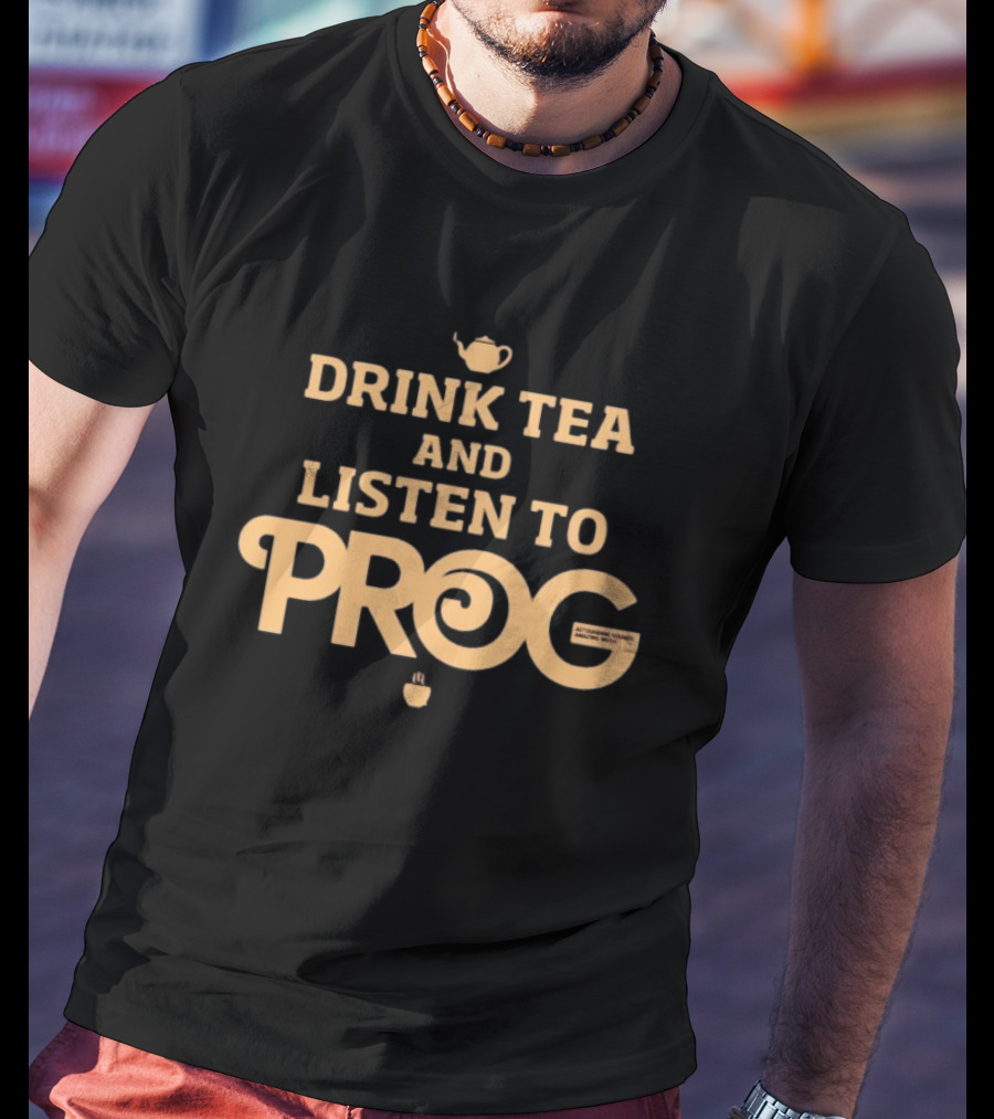 DRINK TEA AND LISTEN TO PROG AUTUMNE TEA AND MUSIC MIXES T-Shirt