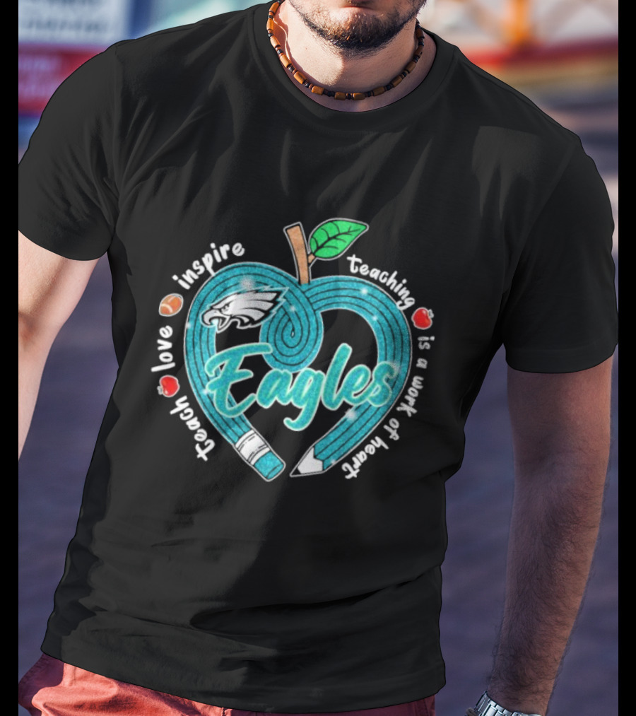 Philadelphia Eagles Teach Love Inspire Heartfelt Education Apple T-Shirt