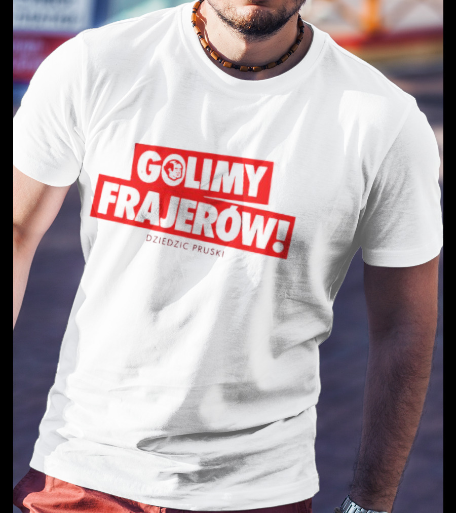 Golimy Frajerow Dziedzic Pruski T-Shirt