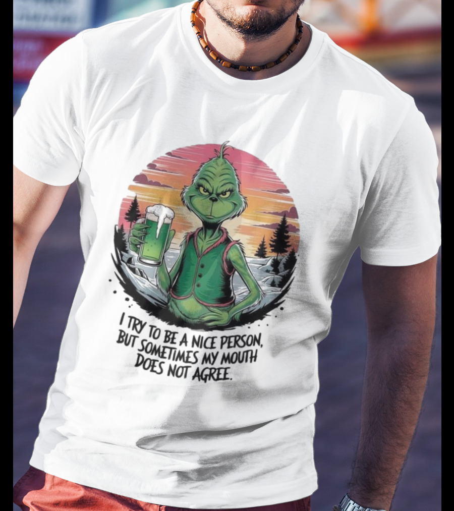 Grinch Holding Drink In Winter Scene I Try To Be A Nice Person But Sometimes My Mouth Does Not Agree T-Shirt