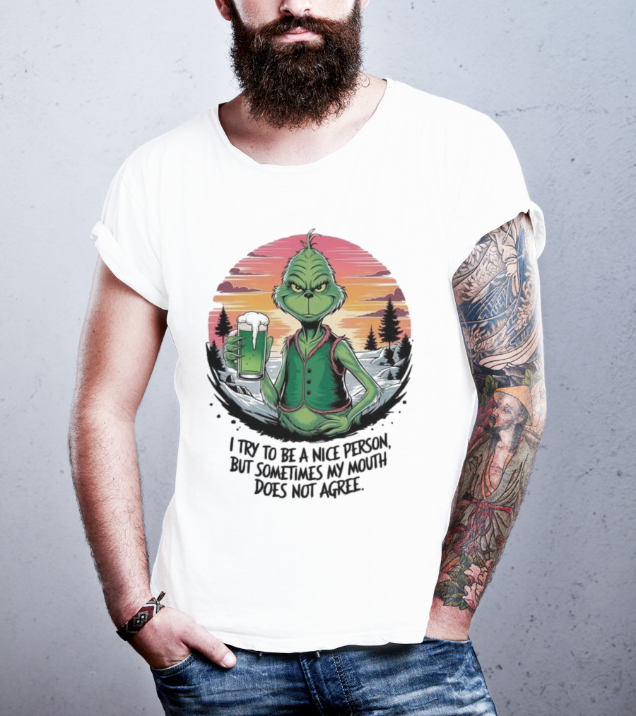 Grinch Holding Drink In Winter Scene I Try To Be A Nice Person But Sometimes My Mouth Does Not Agree T-Shirt