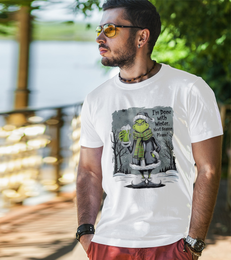 Grinch I'm Done With Winter Next Season Please Festive Mood T-Shirt