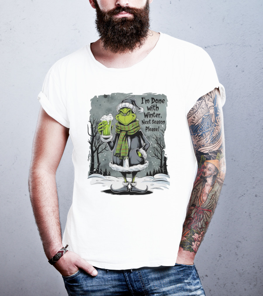 Grinch I'm Done With Winter Next Season Please Festive Mood T-Shirt