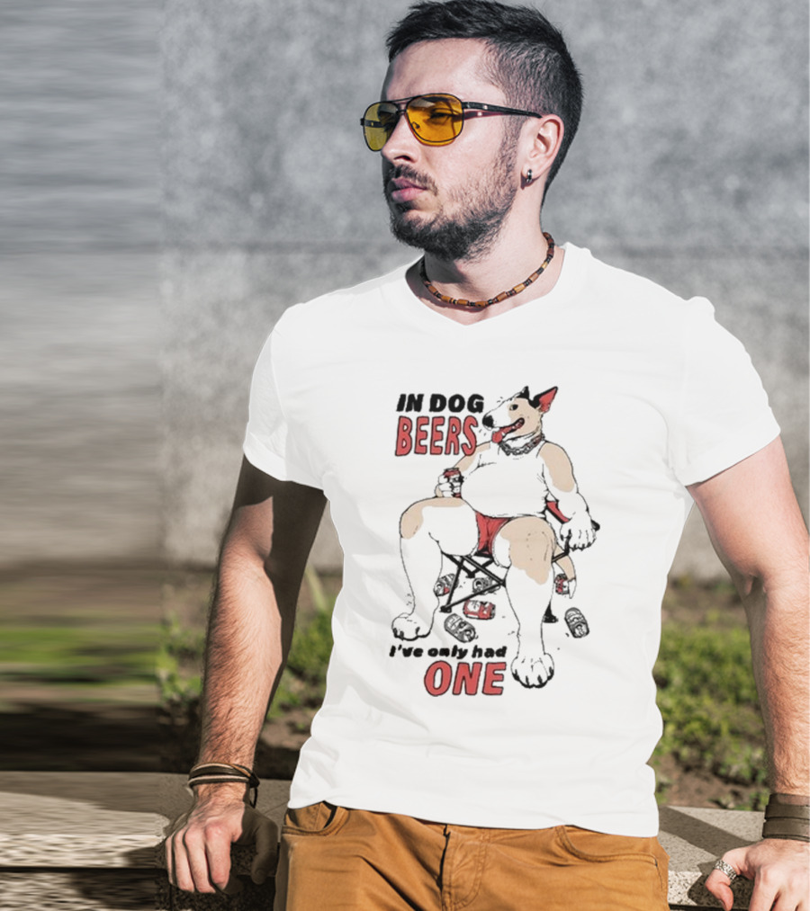 Gwendolynewood In Dog Beers I’ve Only Had One Beers One T-Shirt