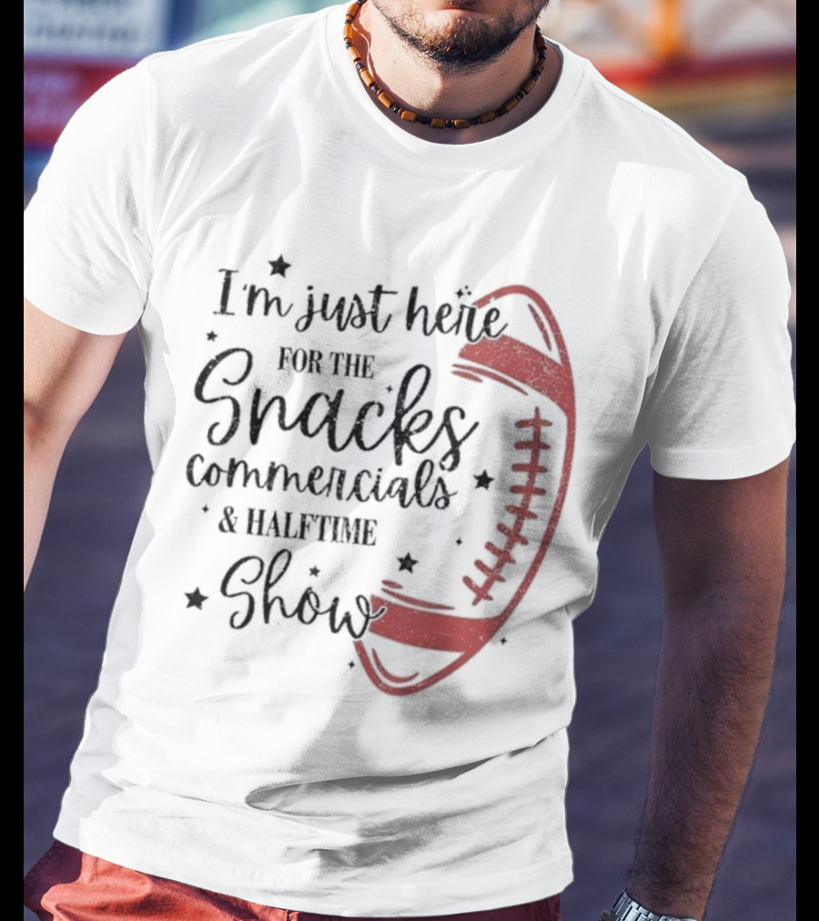 I'm Just Here For The Snacks Commercials & Halftime Show Football T-Shirt