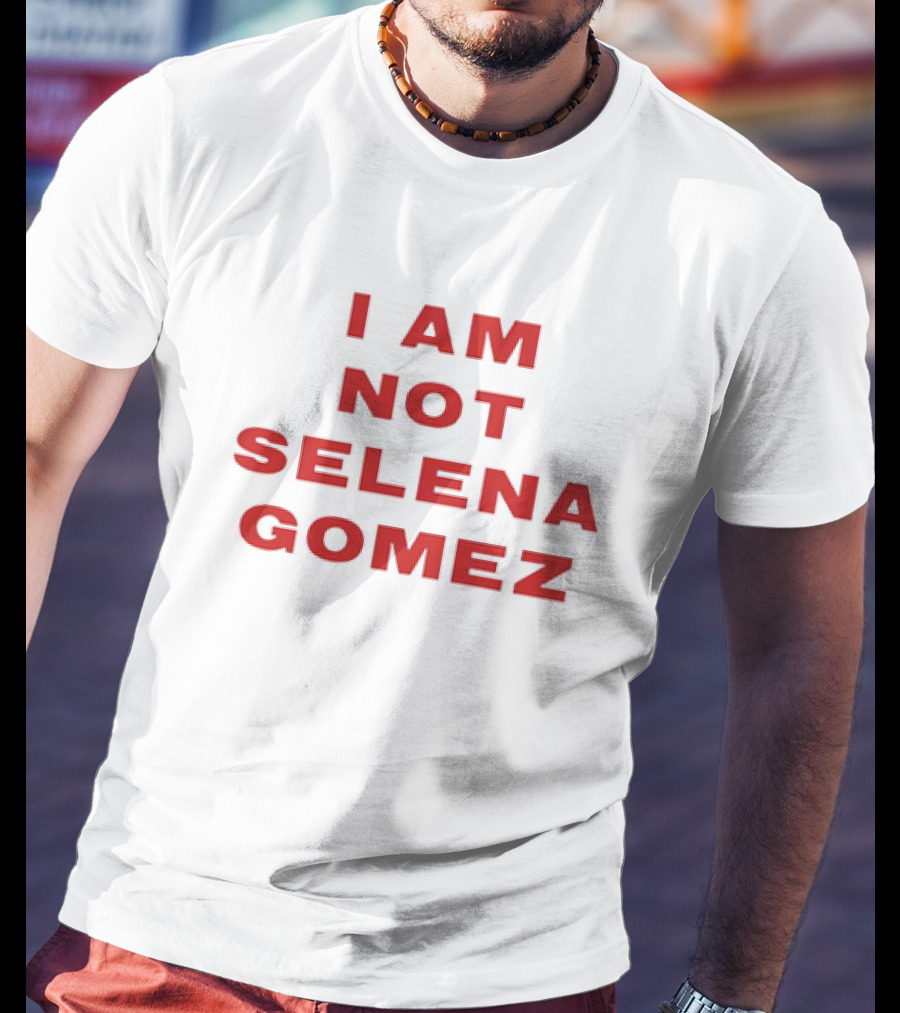 I AM NOT SELENA GOMEZ T-Shirt