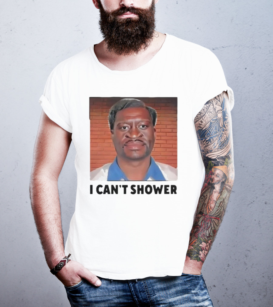 I Can’t Shower George Floyd T-Shirt