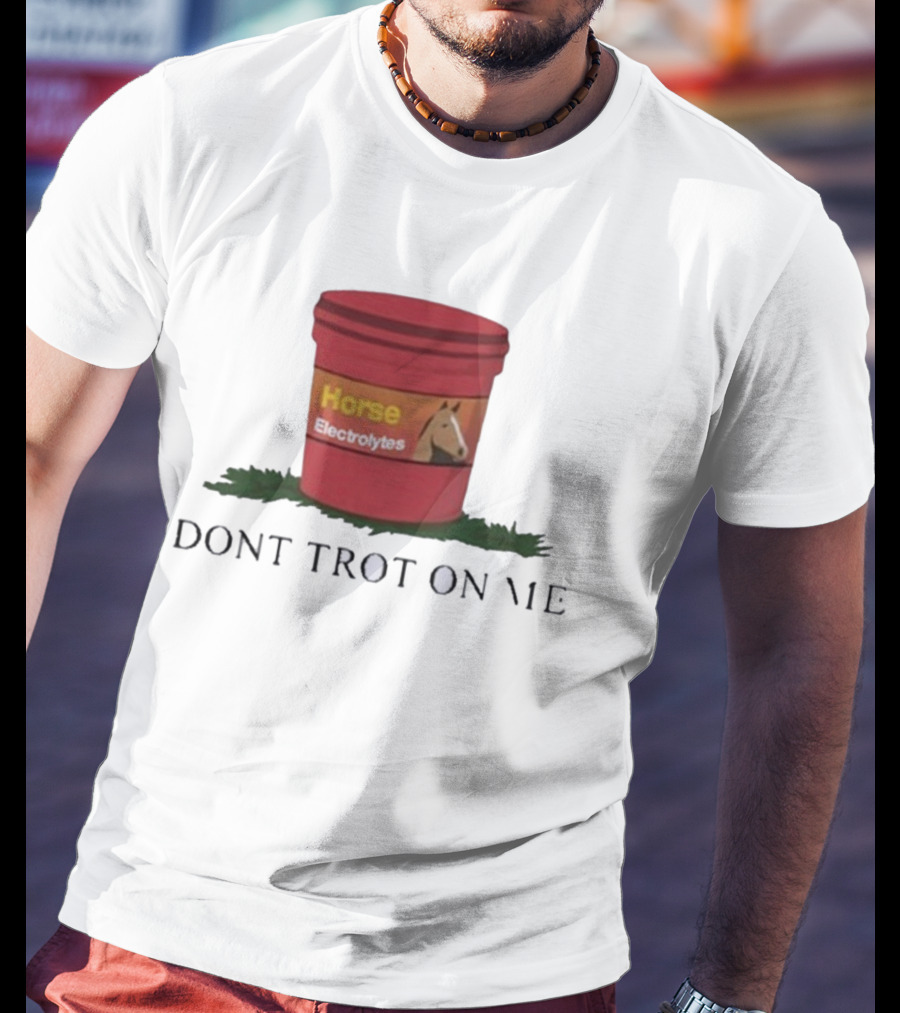 Horse Electrolytes Bucket Don't Trot On Me T-Shirt