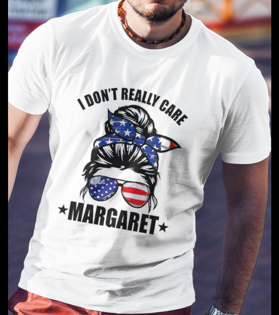 I Dont Really Care Margaret T-Shirt