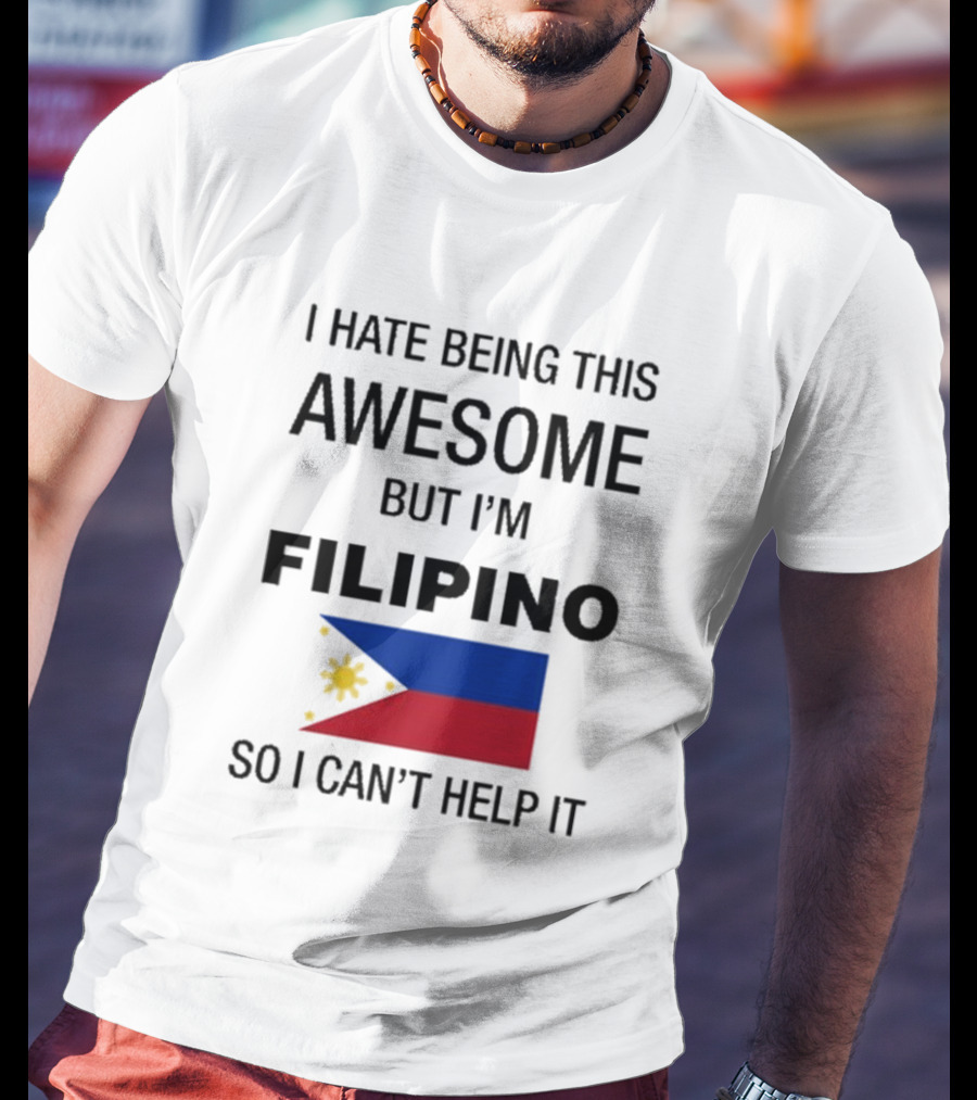 I Hate Being Awesome Filipino Flag T-Shirt