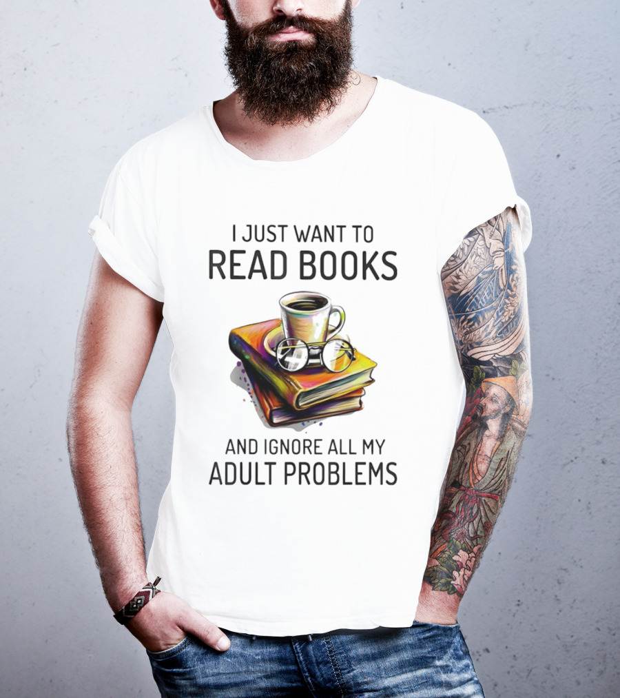 I Just Want To Read Books Coffee And Glasses Stack Ignore All My Adult Problems T-Shirt
