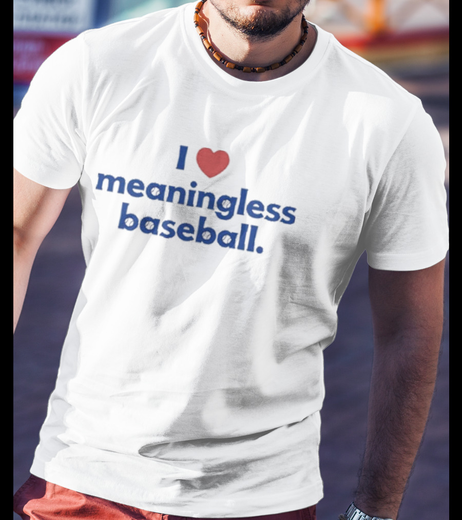 I Love Heart Meaningless Baseball T-Shirt