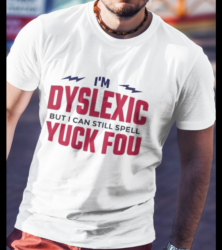 I'm Dyslexic But I Can Still Spell Yuck Fou Lightning T-Shirt