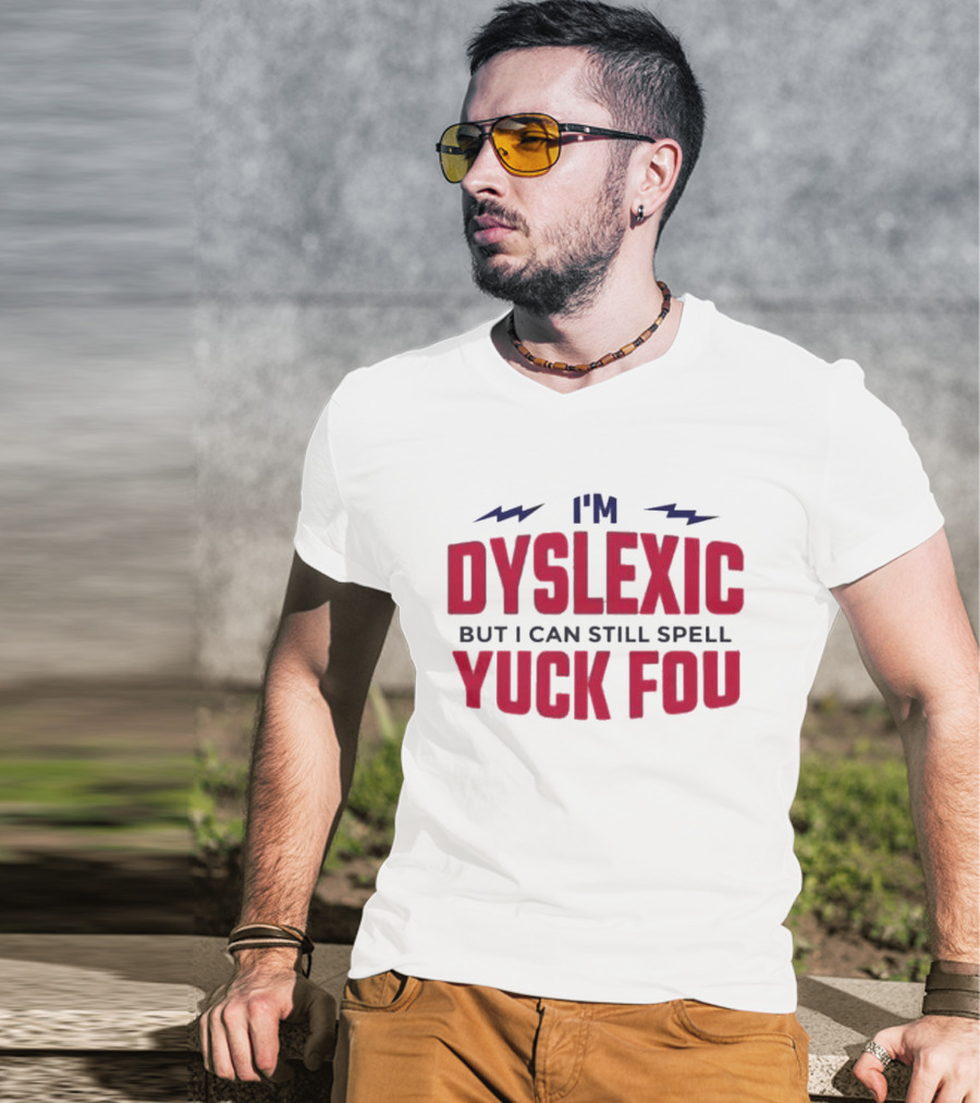 I'm Dyslexic But I Can Still Spell Yuck Fou Lightning T-Shirt