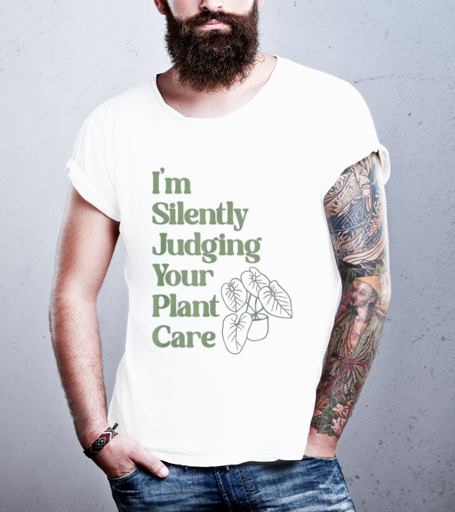 I’m Silently Judging Your Plant Care Houseplant Humor T-Shirt