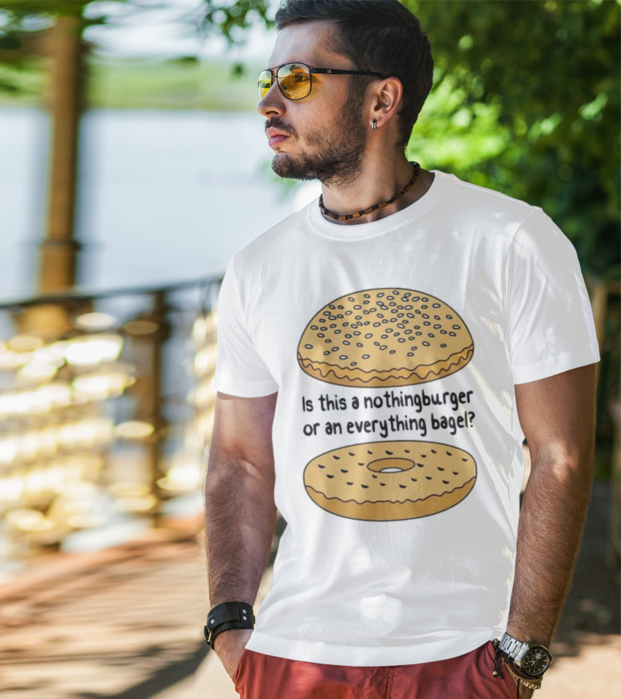 Is This A Nothingburger Or An Everything Bagel? T-Shirt