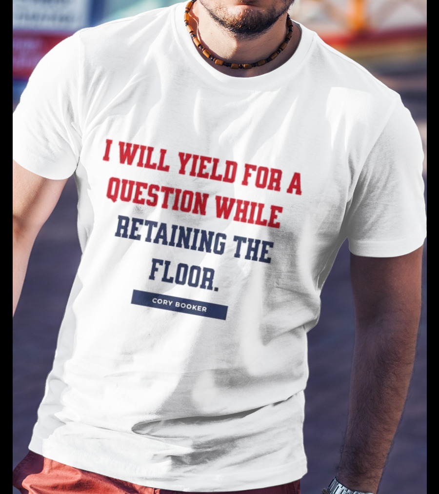 I Will Yield For A Question While Retaining The Floor Cory Booker T-Shirt