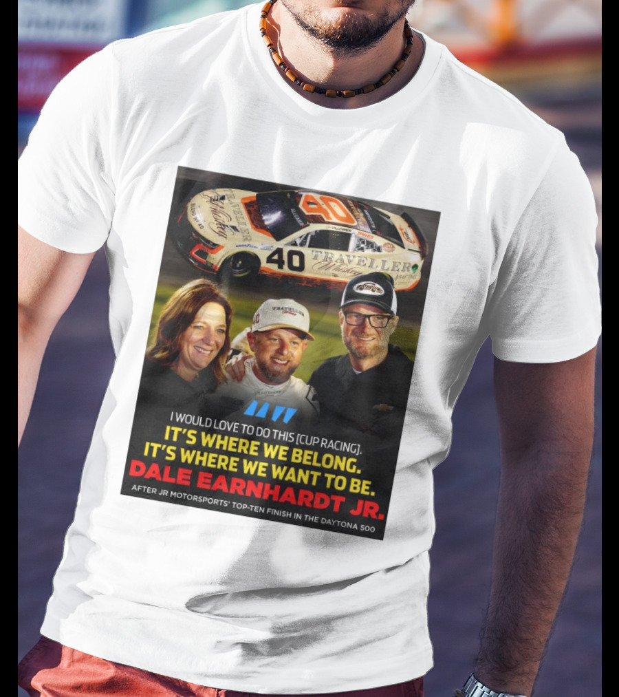 Traveller 40 Cup Racing Dale Earnhardt Jr It's Where We Belong T-Shirt