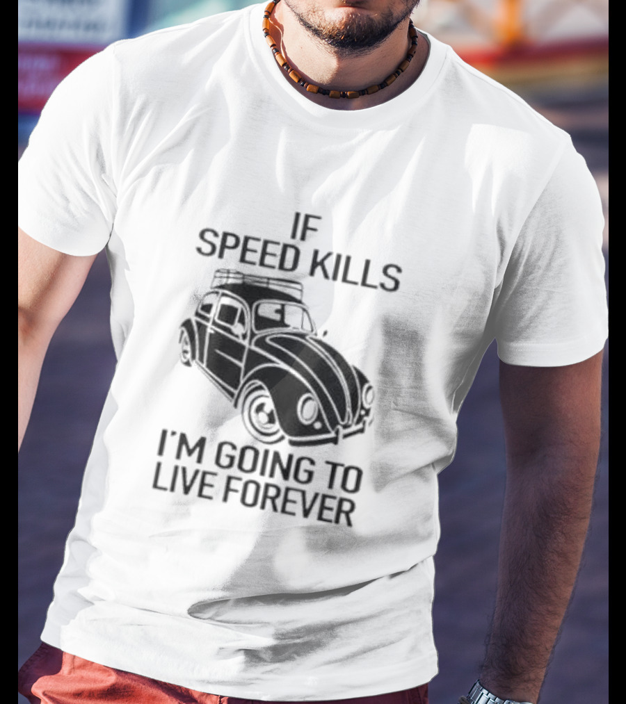 If Speed Kills I’m Going To Live Forever Vintage Car T-Shirt