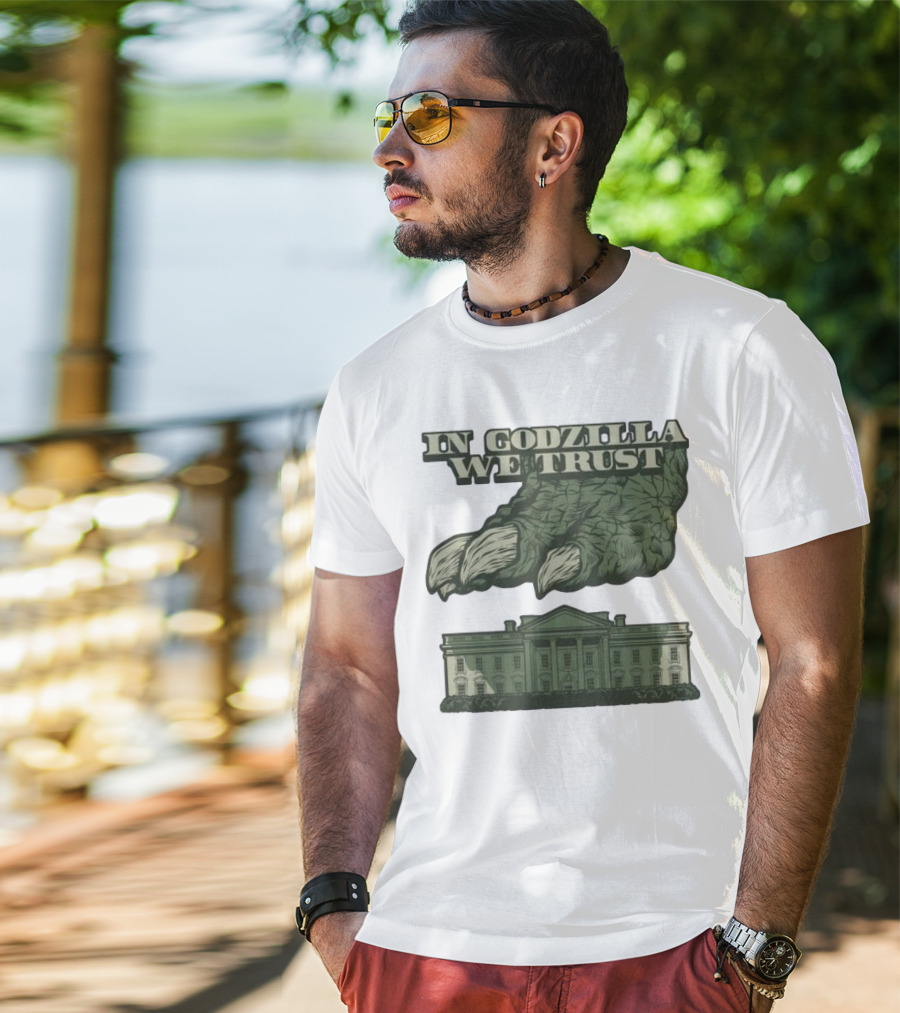 In Godzilla We Trust Crush White House T-Shirt