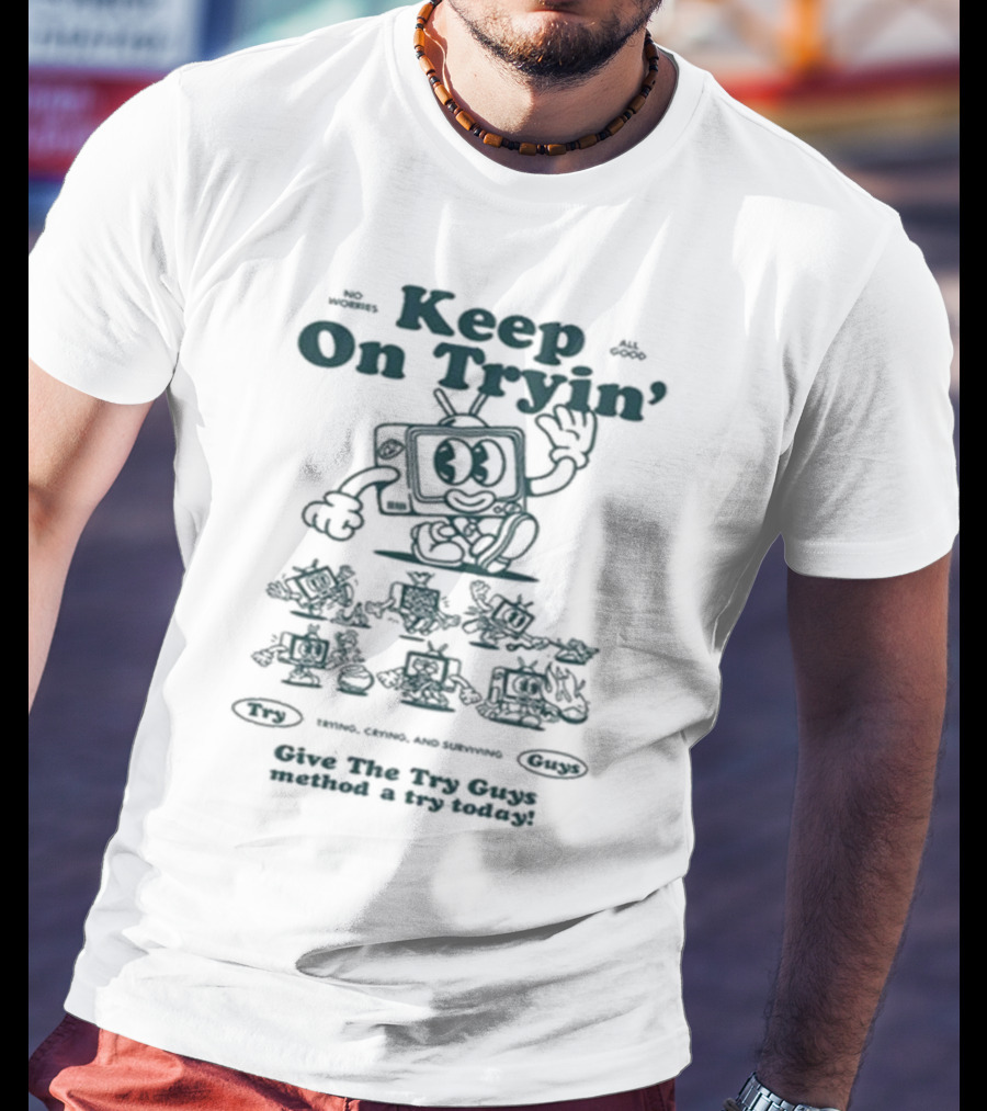 Keep On Tryin Give The Try Guys Method A Try Today Encouraging Cartoon Character T-Shirt