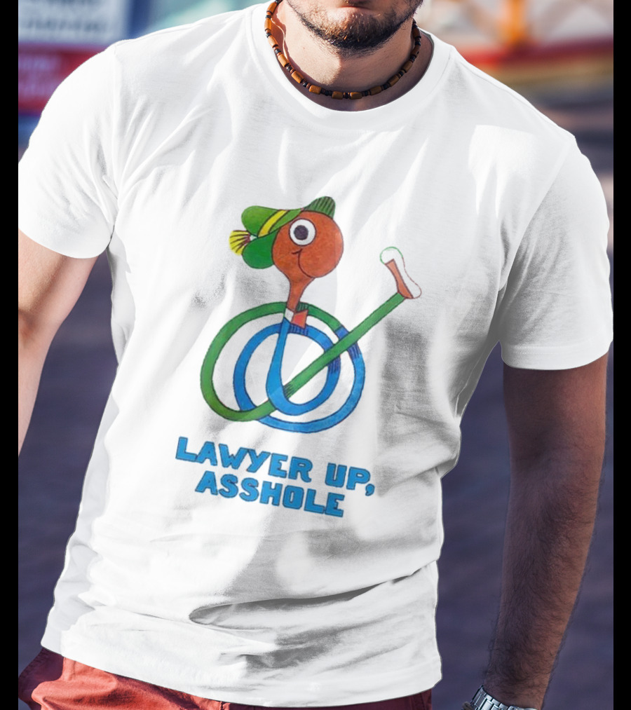 Lawyer Up Asshole T-Shirt