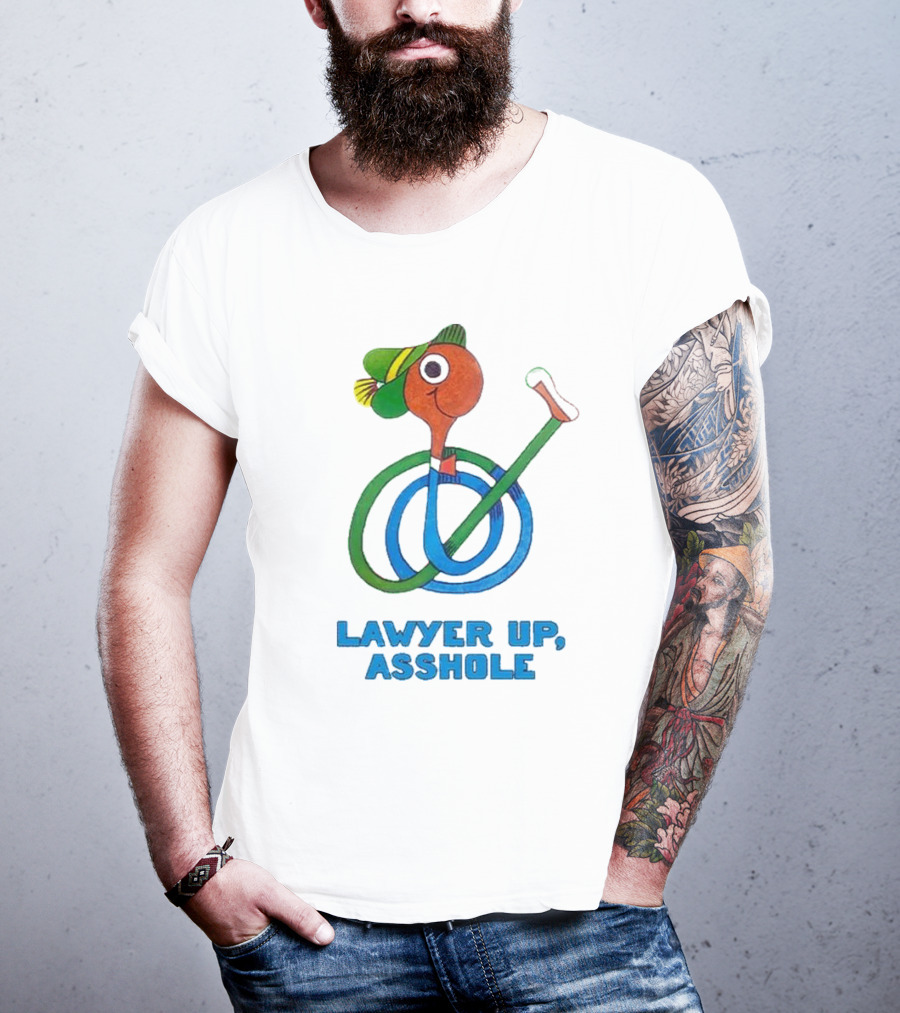 Lawyer Up Asshole T-Shirt