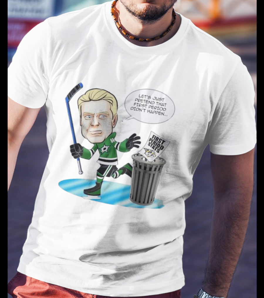 Let's Just Pretend That First Period Didn't Happen Mikael Granlund Dallas Stars Hockey Trash Can First Period Stats T-Shirt