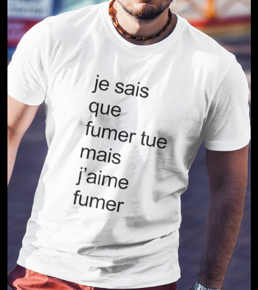 Je Sais Que Fumer Tue Mais J’aime Fumer Smoking Phrase T-Shirt