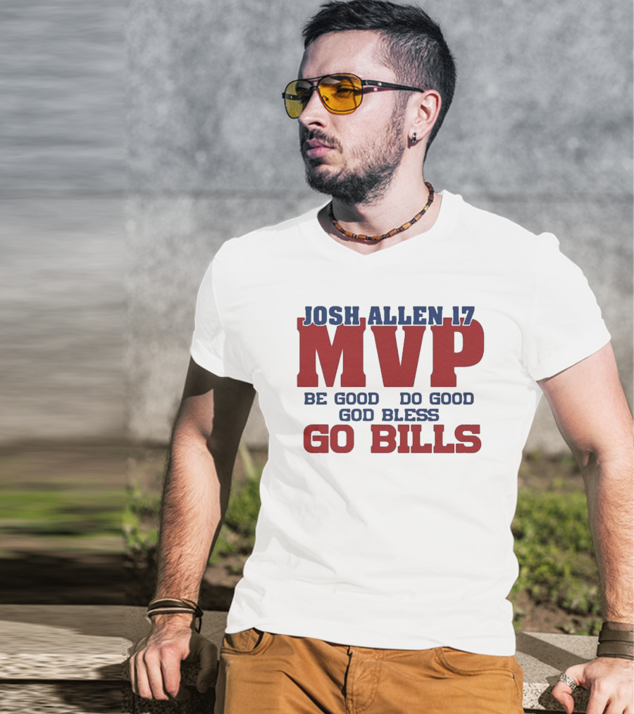 Josh Allen 17 MVP Be Good Do Good God Bless Go Bills T-Shirt